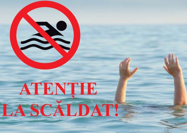 ATENȚIE LA SCĂLDAT! NU VĂ PUNEȚI VIAȚA ÎN PERICOL