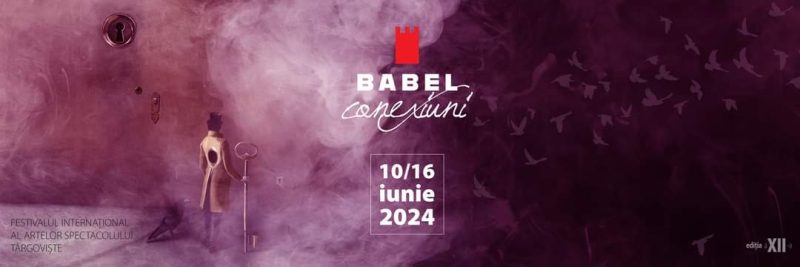 BABEL: Întâlnește-te cu Artele Spectacolului la Târgoviște, 10-16 iunie 2024, programul complet BABEL, Festivalul Internațional al Artelor Spectacolului Târgoviște, ediția a XII-a, 10-16 iunie 2024, tema din acest an este CONEXIUNI.