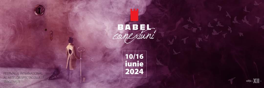 BABEL, Festivalul Internațional al Artelor Spectacolului Târgoviște, ediția a XII-a, 10-16 iunie 2024, tema din acest an este CONEXIUNI.