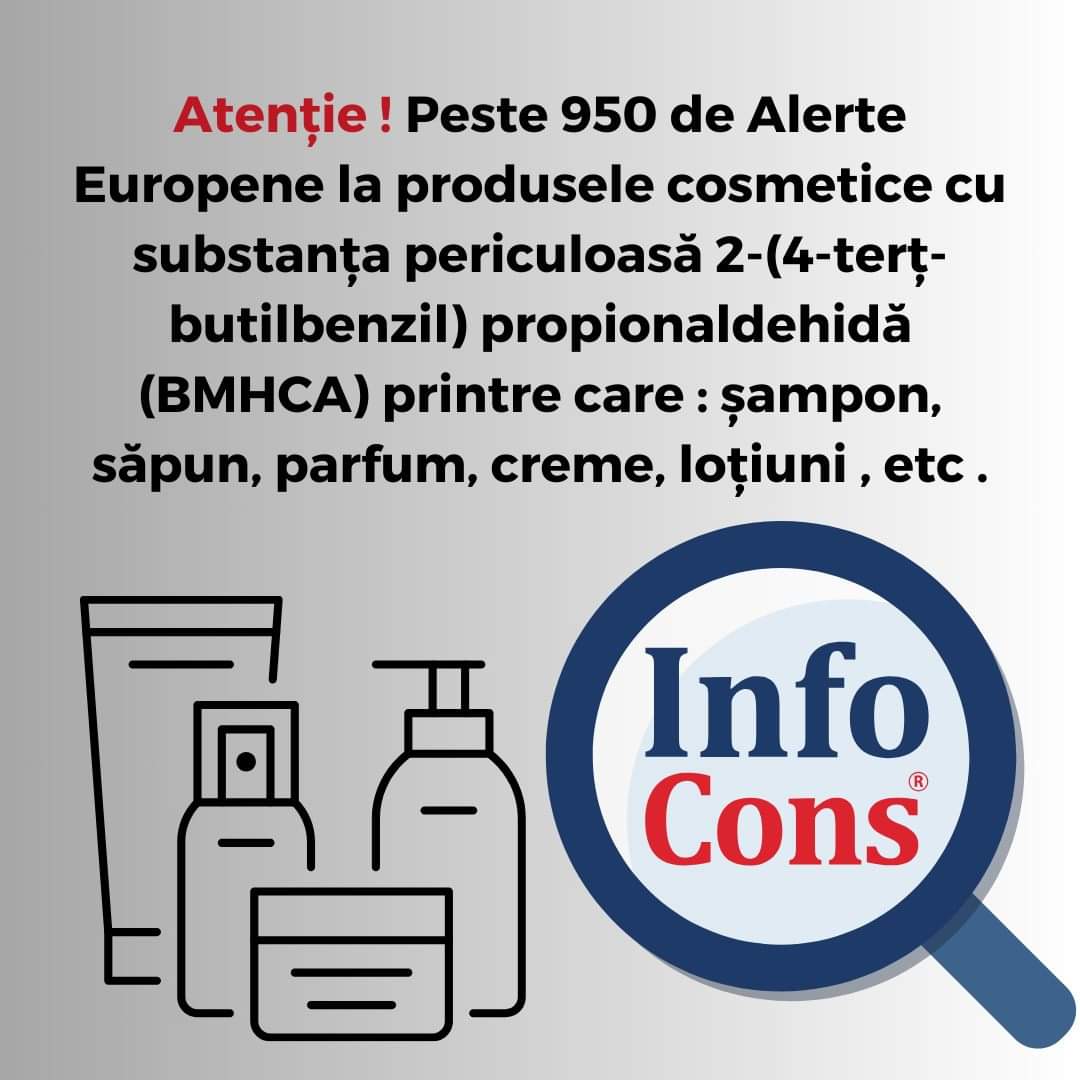 InfoCons Protecția Consumatorilor te informează în legătură cu Alertele Europene identificate la produsele cosmetice cu substanța periculoasă 2-(4-terț-butilbenzil) propionaldehidă (BMHCA) .