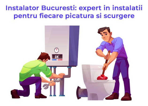 Instalator Bucuresti: expert in instalatii pentru fiecare picatura si scurgere