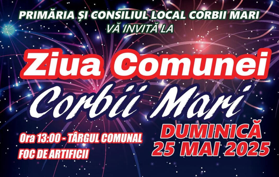 Corbii Mari se pregătește de sărbătoare: Ziua Comunei, duminică, 25 mai!