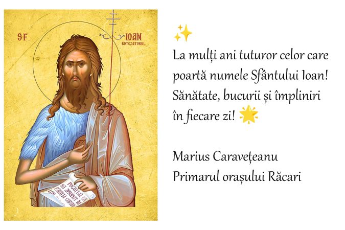 Mesaj transmis de primarul orașului Răcari cu prilejul sărbătorii Sfântului Ioan Mesaj transmis de primarul orașului Răcari cu prilejul sărbătorii Sfântului Ioan